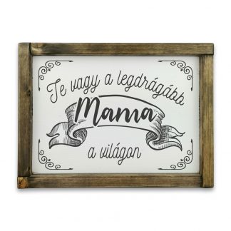 Te vagy a legdrágább Mama a világon - Fehér deszkatábla tölgy kerettel